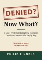 Denied? Now What?: A Large-Print Guide to Fighting Insurance Denials and Medical Bills, Step by Step B0HKK2JRQG Book Cover