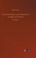 A General History and Collection of Voyages and Travels: Volume 5 1500931187 Book Cover