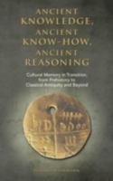 Ancient knowledge, Ancient know-how, Ancient reasoning: Cultural Memory in Transition from Prehistory to Classical Antiquity and Beyond - Student Edition 160497852X Book Cover