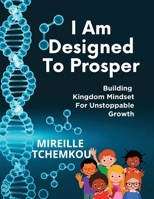 I Am Designed to Prosper: Building Kingdom Mindset B0H8KN4CGN Book Cover