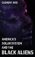 America's Solar System and the Black Aliens B0CQ8WX7WB Book Cover