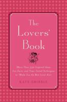 The Lovers' Book: More than 350 Inspired Ideas, Fun Facts and Time-tested Techniques to Make You the Best Lover Ever 0312532946 Book Cover