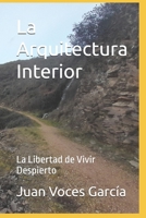 La Arquitectura Interior: La Libertad de Vivir Despierto (Spanish Edition) B0GKCZDNRN Book Cover