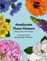 Ameliorate These Flowers 1483418626 Book Cover