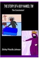 The Story of a Boy Named Tim - The Conclusion! 1441414444 Book Cover