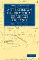 A Treatise on the Practical Drainage of Land 1108026648 Book Cover