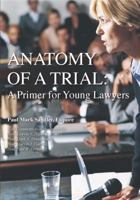 Anatomy of a Trial: A Primer for Young Lawyers 098191540X Book Cover