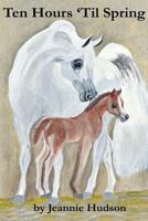 Ten Hours 'Til Spring 1494408740 Book Cover