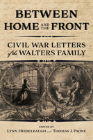 Between Home and the Front: Civil War Letters of the Walters Family 0253062977 Book Cover