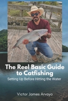 The Reel Basic Guide to Catfishing: Setting Up Before Hitting the Water B0GNTC64L6 Book Cover