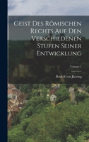 Geist Des Römischen Rechts Auf Den Verschiedenen Stufen Seiner Entwicklung; Volume 1 1019111445 Book Cover