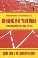 Runners Take Your Mark: The Parents' Guide to Youth Track and Field: Everything You Need to Know to Get Involved with Track and Field 1438962533 Book Cover