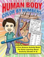 Human Body Color By Numbers: A Fun Science Activity Book For Early Learning About Anatomy (Grades K-3) B0892BGQ78 Book Cover