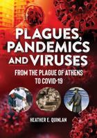 Plagues, Pandemics and Viruses: From the Plague of Athens to Covid-19 170501660X Book Cover