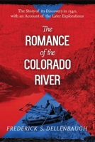 The romance of the Colorado River: The story of its discovery in 1540, with an account of the later explorations, and with special reference to the voyages ... the great canyons (Classics of the Old W 162914679X Book Cover
