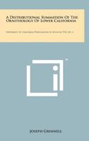 A Distributional Summation of the Ornithology of Lower California: University of California Publications in Zoology, V32, No. 1 1258256134 Book Cover