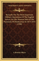 Remarks On The Most Important Military Operations Of The English Forces, On The Western Side Of The Peninsula Of Hindoostan In 1873-1874 0548579520 Book Cover