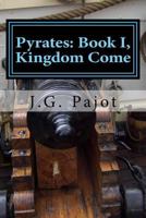 Pyrates: Book I, Kingdom Come 1523939869 Book Cover