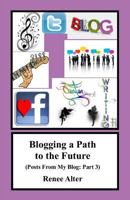 Blogging a Path to the Future: Posts From My Blog: Part 3 198698558X Book Cover