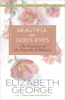 Beautiful in God's Eyes: The Treasures of the Proverbs 31 Woman (George, Elizabeth (Insp))