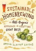 Sustainable Homebrewing: An All-Organic Approach to Crafting Great Beer 1612121233 Book Cover