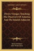 Divers Voyages Touching the Discovery of America and the Islands Adjacent (Classic Reprint) 1432644750 Book Cover