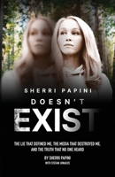 Sherri Papini Doesn't Exist: The Lie That Defined Me, the Media That Destroyed Me, and the Truth That No One Heard 1966170351 Book Cover
