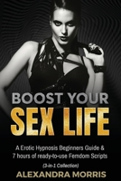 Boost Your Sex Life: A Erotic Hypnosis Beginners Guide & 7 hours of redy-to-use Femdom Scripts 9198681362 Book Cover