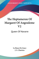 The Heptameron Of Margaret Of Angouleme V2: Queen Of Navarre 1163177830 Book Cover