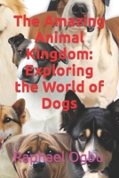 The Amazing Animal Kingdom: Exploring the World of Dogs B0CL5D94D7 Book Cover