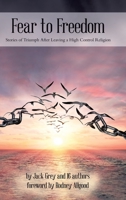 Fear to Freedom: Stories of Triumph After Leaving a High Control Religion 0228825660 Book Cover