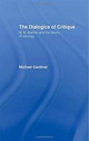 The Dialogics of Critique: M.M. Bakhtin and the Theory of Ideology 0415079756 Book Cover