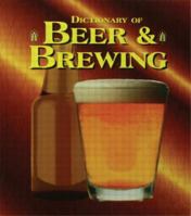 The Dictionary of Beer and Brewing 1579580785 Book Cover