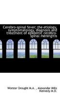 Cerebro-spinal fever; the etiology, symptomatology, diagnosis and treatment of epidemic cerebro-spinal meningitis 111694071X Book Cover