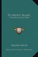 To Mont Blanc and Back Again 1017300208 Book Cover