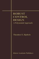 Robust Control Design: A Polynomial Approach: A Polynomial Approach 1461359686 Book Cover