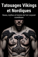 Tatouages Vikings et Nordiques: Runes, mythes et histoire de l’art corporel scandinave (French Edition) B0GLGJQG2K Book Cover