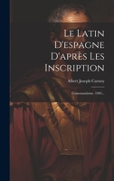 Le Latin d'Espagne d'Apr�s Les Inscription: Consonantisme. 1903... 1021424013 Book Cover