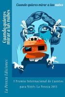 Cuando quieres mirar a las nubes: I Premio Internacional de Cuentos para Niños La Pereza 2013 0615818714 Book Cover