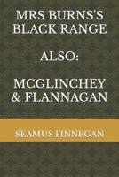 MRS BURNS'S BLACK RANGE also: MCGLINCHEY & FLANNAGAN B0C7J55FRL Book Cover