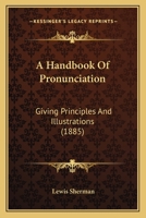 A Handbook of Pronunciation: Giving Principles and Illustrations 0469601590 Book Cover