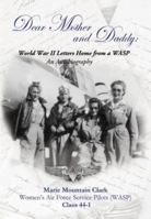 Dear Mother and Daddy: World War II Letters Home from a WASP 1928623638 Book Cover