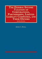 The Federal Income Taxation of Corporations, Partnerships, Limited Liability Companies, and Their Owners 1640207538 Book Cover