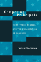 Competing Principals: Committees, Parties, and the Organization of Congress 0472085816 Book Cover