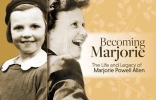 Becoming Marjorie - The Life And Legacy of Marjorie Powell Allen 0692872310 Book Cover