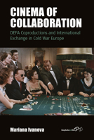 Cinema of Collaboration: DEFA Coproductions and International Exchange in Cold War Europe 1800732082 Book Cover