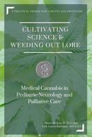 Cultivating Science & Weeding Out Lore: Medical Cannabis in Pediatric Neurology and Palliative Care: A practical primer for parents and providers. 0692615709 Book Cover