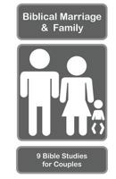 Biblical Marriage and Family: 9 Bible Studies for Couples 1482384485 Book Cover