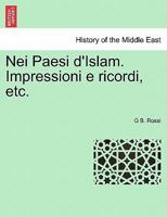 Nei Paesi d'Islam. Impressioni e ricordi, etc. 1241331677 Book Cover