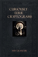 Curiously Eerie Cryptograms: Curious Cryptograms Volume 7 B0DGPYG8KT Book Cover